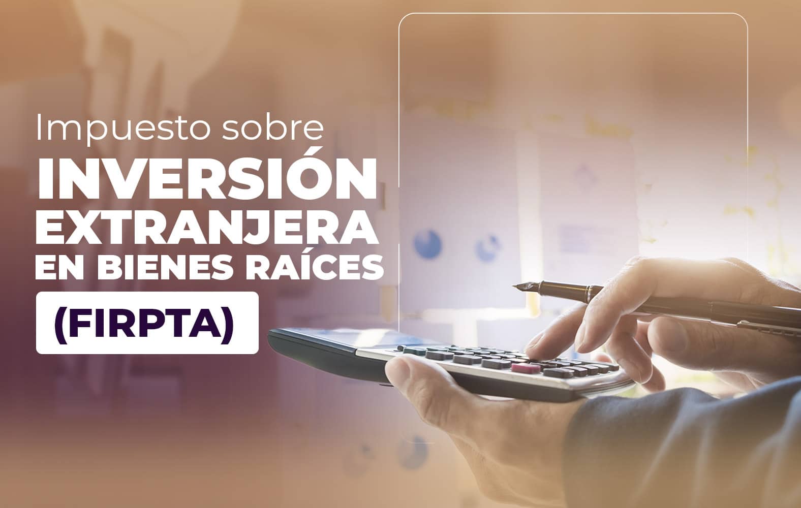 ¿Sabes qué es la Ley de Impuestos sobre Inversión Extranjera en Bienes Raíces (FIRPTA)?