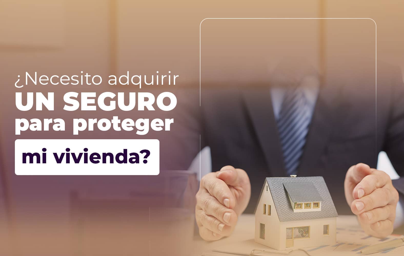 Adquiere un seguro para proteger tu vivienda