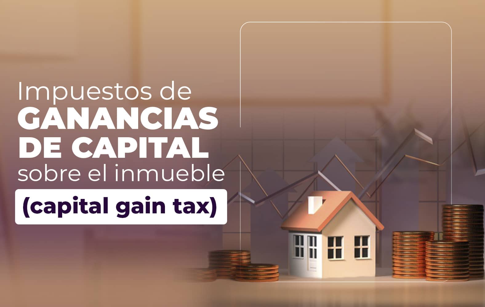 Conoce los impuestos sobre las ganancias de capital