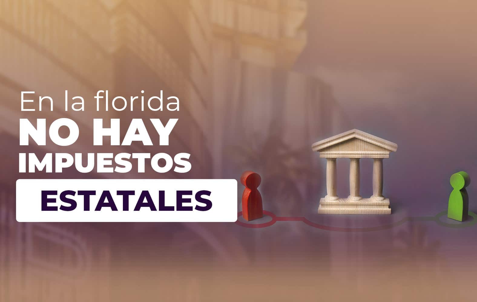 ¿Sabías qué en Florida no hay impuestos estatales?