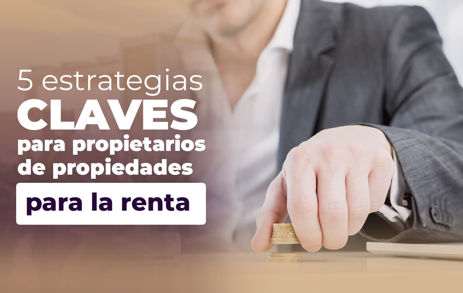 4 claves para el éxito a la hora de rentar tu propiedad: